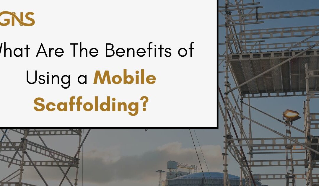 What are the benefits of using a mobile scaffolding?